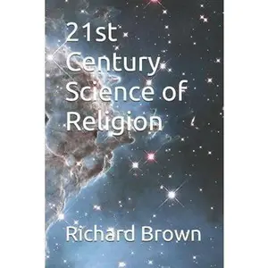 USED-21st Century Science of Religion: A Scientific Analysis of Spiritual Beliefs by Brown, Richard (Paperback)