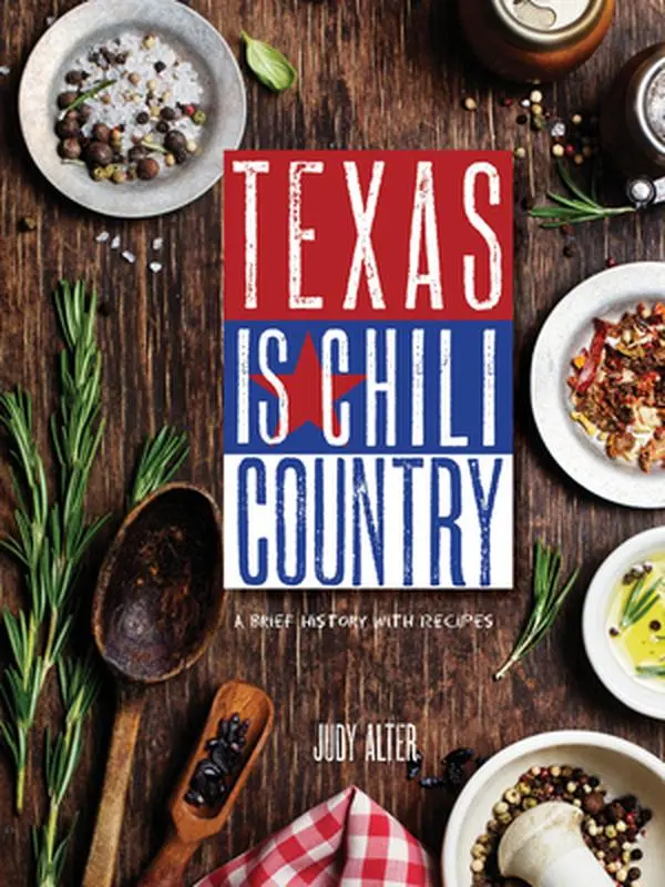 USED-Texas Is Chili Country: A Brief History with Recipes by Alter, Judy (Paperback)