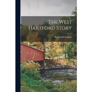 USED-The West Hartford Story by Boulton, Richard N. (Paperback)