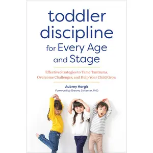 USED-Toddler Discipline for Every Age and Stage: Effective Strategies to Tame Tantrums, Overcome Challenges, and Help Your Child Grow by Hargis, Aubrey (Paperback)