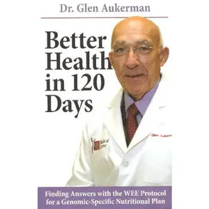 USED-Better Health in 120 Days Finding Answers with the Wee Protocol for a Genomic-Specific Nutritional Plan by Glen Aukerman (Paperback)