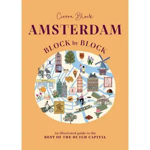Amsterdam Block by Block: An Illustrated Guide to the Best of the Dutch Capital -- Cierra Block - Hardcover