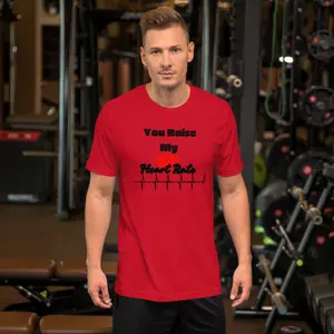 You Raise My Heart Rate t-shirt