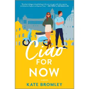 Ciao For Now: A Romantic Comedy by Kate Bromley [Paperback Book]