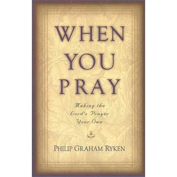 USED Book - When You Pray: Making the Lord's Prayer Your Own by Philip Graham Ryken (Paperback) - english