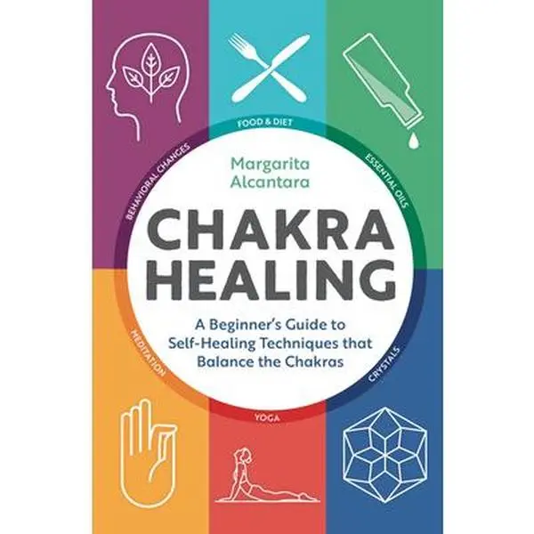 Chakra Healing: A Beginner's Guide to Self-Healing Techniques for Balancing Chakras - Margarita Alcantara, Paperback Books, Healthy