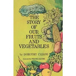 USED-The Story of Our Fruits and Vegetables by Crispo, Dorothy (Paperback)