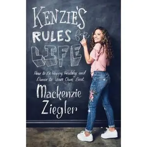 USED-Kenzie's Rules for Life: How to Be Happy, Healthy, and Dance to Your Own Beat by Ziegler, MacKenzie (Paperback)
