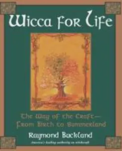 USED-Wicca For Life: The Way of the Craft-From Birth to Summerland by Buckland, Raymond (Paperback)
