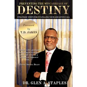 USED-Preventing the Miscarriage of Destiny: Strategic Steps for Fulfilling Your God-Given Call by Staples, Glen A. (Paperback)