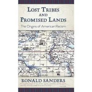 Lost Tribes and Promised Lands: The Origins of American Racism -- Ronald Sanders, Hardcover