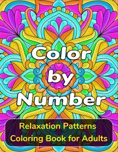 Color by Number: Relaxing Pattern Designs for Adults: A Calming Color by Number Coloring Book with 50 Intricate Pattern Pages for Stress Relief