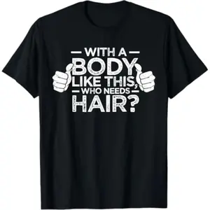 Summer t Shirts With A Body Like This Who Needs Hair Shirt Bald Men Dad Gift T-Shirt