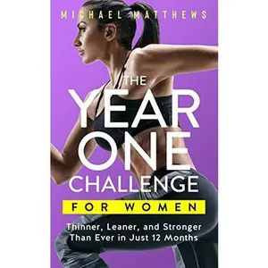 USED-The Year One Challenge for Women: Bigger, Leaner, and Stronger Than Ever in 12 Months (The Thinner Leaner Stronger Series) by Michael Matthews (Hardcover)
