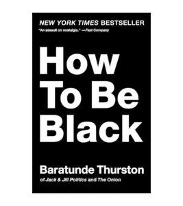 How to Be Black by Baratunde Thurston [Paperback Book] - GOOD