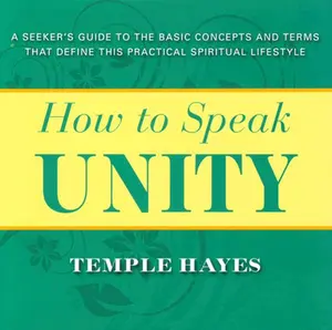 USED-How to Speak Unity: Seeker's Guide to the Basic Concepts and Terms That Define This Practical Spiritual Lifestyle by Hayes, Temple (Paperback)