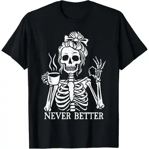 Messy Bun Drinking Coffee For Women Never Better Skeleton T-Shirt