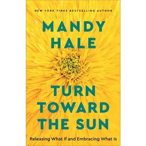 USED-Turn Toward the Sun: Releasing What If and Embracing What Is by Hale, Mandy (Paperback)