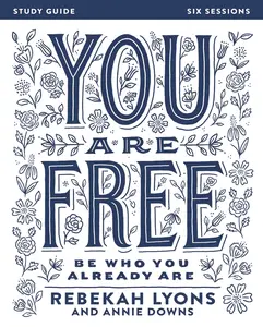 USED-You Are Free Bible Study Guide: Be Who You Already Are by Lyons, Rebekah (Paperback)