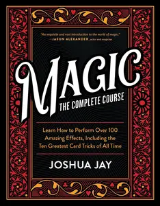 USED-Magic: The Complete Course: How to Perform Over 100 Amazing Effects, with 500 Full-Color How-To Photographs [With DVD] by Jay, Joshua (Paperback)