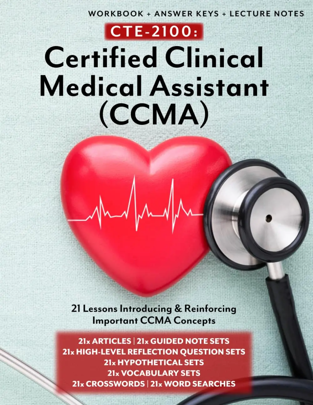 CTE-2100: Certified Clinical Medical Assistant (CCMA): Full workbook plus answer keys & lecture notes (CTE-2100 Medical Arts)