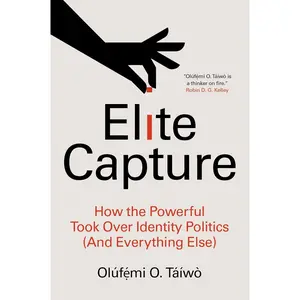 Elite Capture: How the Powerful Took Over Identity Politics (And Everything Else) Paperback – May 3, 2022