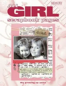 USED-All-Girl Scrapbook Pages: The Growing Up Years by Memory Makers Books Staff (Paperback)