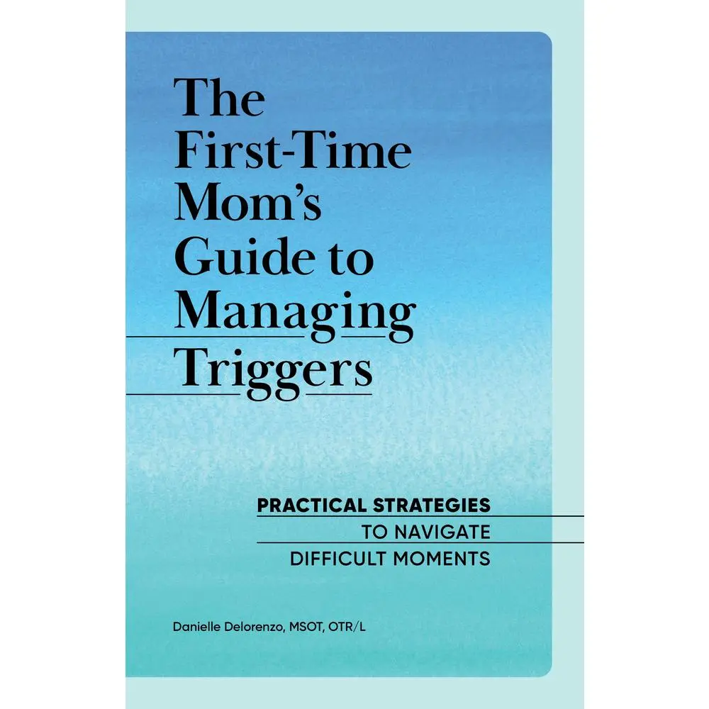 USED Book - The First-Time Mom's Guide to Managing Triggers: Practical Strategies to Navigate Difficult Moments by Delorenzo, Danielle (Paperback) - english