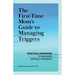 USED Book - The First-Time Mom's Guide to Managing Triggers: Practical Strategies to Navigate Difficult Moments by Delorenzo, Danielle (Paperback) - english