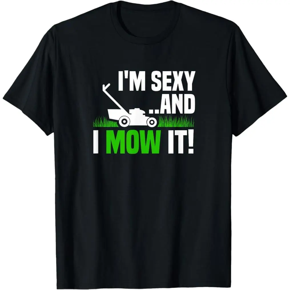 100% Premium Cotton graphic tees I'm Sexy and I Mow It Lawn Mowing Funny Gardening T-Shirt