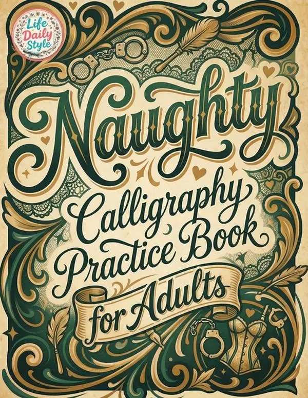 Naughty Calligraphy Practice Book for Adults: Funny and Sassy Hand Lettering Workbook with Adult Humor, Relaxing Practice Sheets, and Cheeky Words to by Life Daily Style (Paperback)
