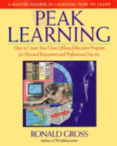 USED-Peak Learning: A Master Course in Learning How to Learn by Ronald Gross (Paperback)