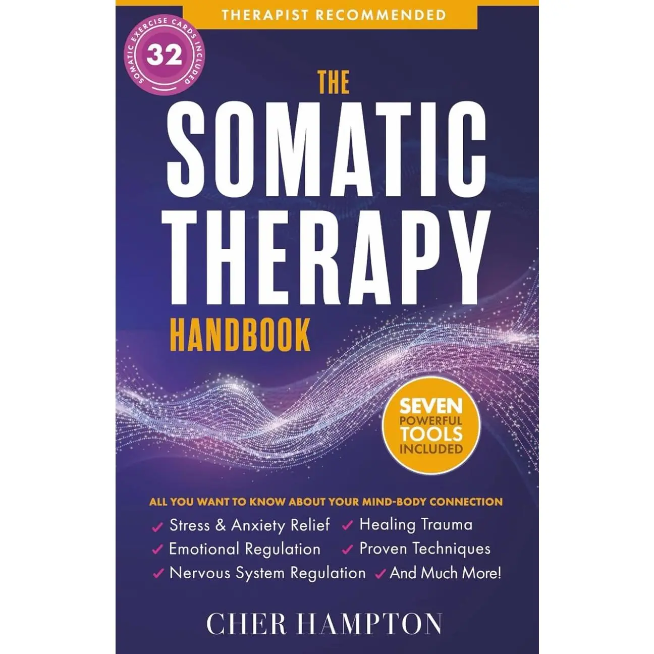 The Somatic Therapy Handbook: Self-Soothing Techniques for Healing Trauma, Enhancing the Mind-Body Connection, and Stress Relief (Holistic Wellness)