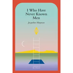 I Who Have Never Known Men -- Jacqueline Harpman - Paperback