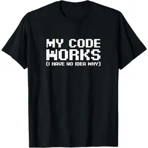 Computer Programming Design My Code Works No Idea Gift T-Shirt