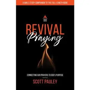 USED-Revival Praying: Connecting our Prayers to God’s Purpose - Bible Study Companion Guide - Single Copy by Scott Pauley (Paperback)