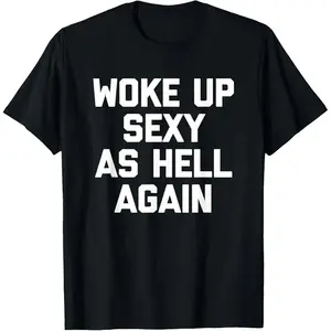 Woke Up Sexy As Hell Again T-Shirt Funny Saying Sarcastic T-Shirt,Made in USA Women's Shirts