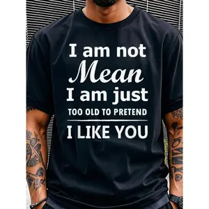 Men's Black Crew Neck Short Sleeve T-Shirt 100% Cotton with "I Am Not Mean I Am Just Too Old to Pretend I Like You" Print Menswear Top Classic Embroidered