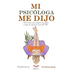MI PSICÓLOGA ME DIJO: 110 sesiones para elegirte sin culpas y dejar de aguantar tanta mierd* (Spanish Edition)Paperback