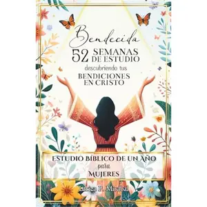 BENDECIDA: 52 SEMANAS DE ESTUDIO DESCUBRIENDO TUS BENDICIONES EN CRISTO: Estudio Bíblico de Un Año para Mujeres (Spanish Edition) Paperback