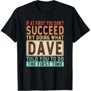 Funny Dave Quote T-Shirt - If At First You Don’t Succeed Funny Dave Name Gift T-Shirt - Perfect For Dave Dave Vibes: Sarcastic "If At First You Don’t Succeed" T-Shirt