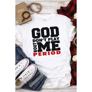 Ready to Press God Don’t Play About Me Period DTF