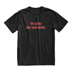 Life Sucks But I Suck Better Tshirt, Funny Meme Shirt, Inappropriate Shirt, Silly Gifts, Weirdcore Clothes, Dumb Tee, Girlfriend Gift, Adult funny T-shirt, Gift for Woman and Man