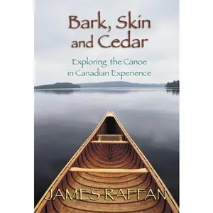 USED Book - Bark, Skin & Cedar: Exploring the Canoe in the Canadian Experience by James Raffan (Hardcover) - english