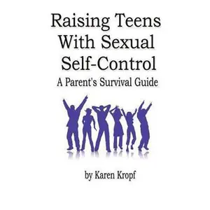 USED-Raising Teens With Sexual Self-Control: A Parent's Survival Guide by Karen Kropf (Paperback)