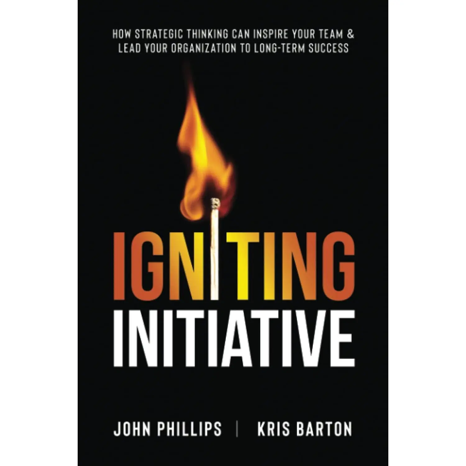 Igniting Initiative: How Strategic Thinking Can Inspire Your Team & Lead YourOrganization To Long-Term Success