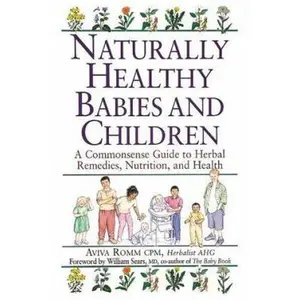 USED-Naturally Healthy Babies & Children: A Commonsense Guide to Herbal Remedies by Aviva Jill Romm (Paperback)