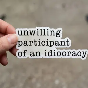 Unwilling Participant of an Idiocracy Sticker, Anti Trump Sticker, Political Protest Decal, Kakistocracy Magnet, Funny Political Car Magnet A