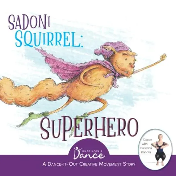 USED Book - Sadoni Squirrel: Superhero: A Dance-It-Out Creative Movement Story for Young Movers (Dance-It-Out! Imagination Adventures: Movement, Acting & Emotion • Ages 5–8) by Once Upon a Dance (Paperback) - english