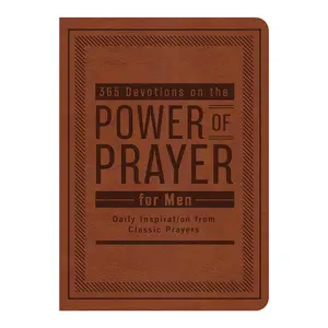 365 Devotions on the Power of Prayer for Men: Daily Inspiration from Classic Prayers Imitation Leather Biblical Christian Walk